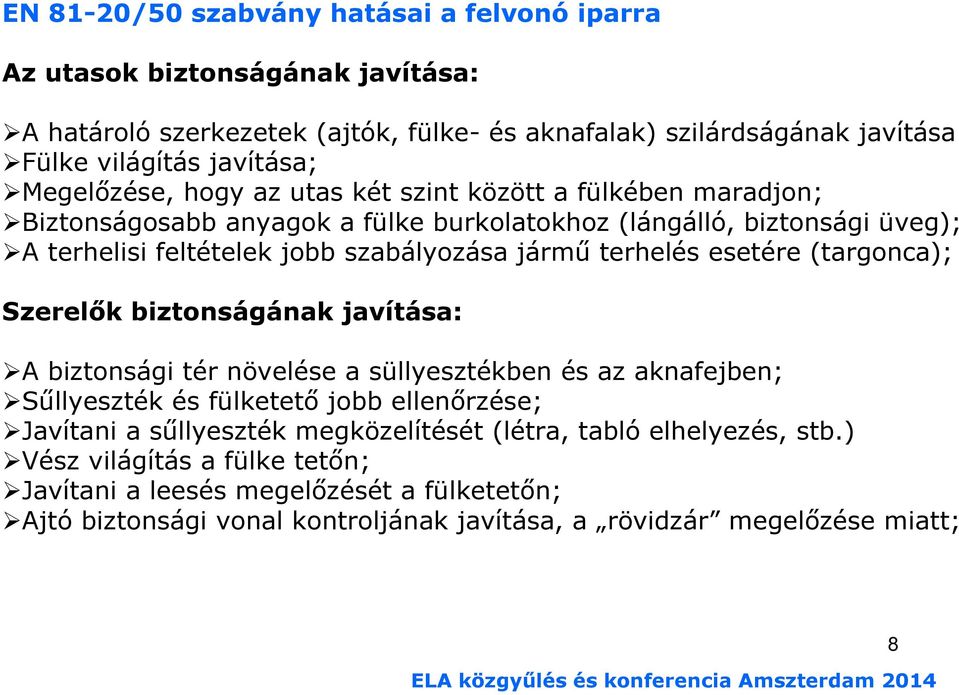 terhelés esetére (targonca); Szerelık biztonságának javítása: A biztonsági tér növelése a süllyesztékben és az aknafejben; Sőllyeszték és fülketetı jobb ellenırzése; Javítani a