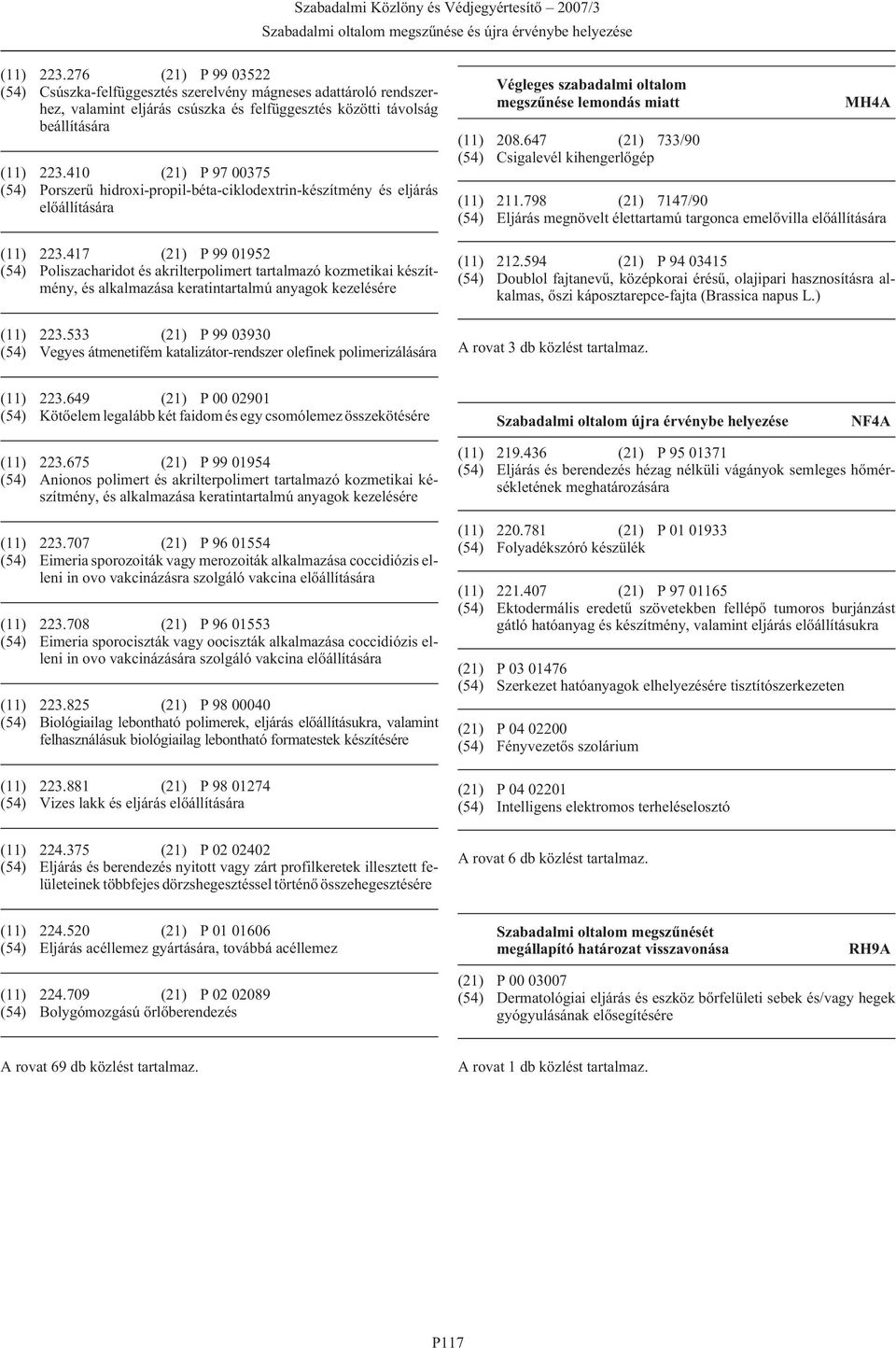 417 (21) P 99 01952 (54) Poliszacharidot és akrilterpolimert tartalmazó kozmetikai készítmény, és alkalmazása keratintartalmú anyagok kezelésére (11) 223.