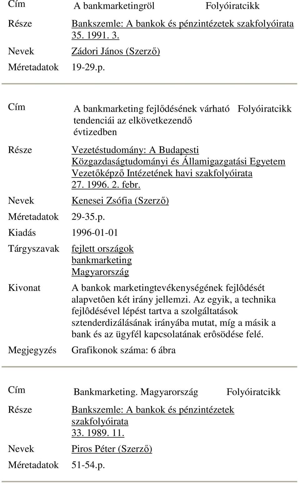 A fejlıdésének várható tendenciái az elkövetkezendı évtizedben Vezetéstudomány: A Budapesti Közgazdaságtudományi és Államigazgatási Egyetem Vezetıképzı Intézetének havi szakfolyóirata 27.