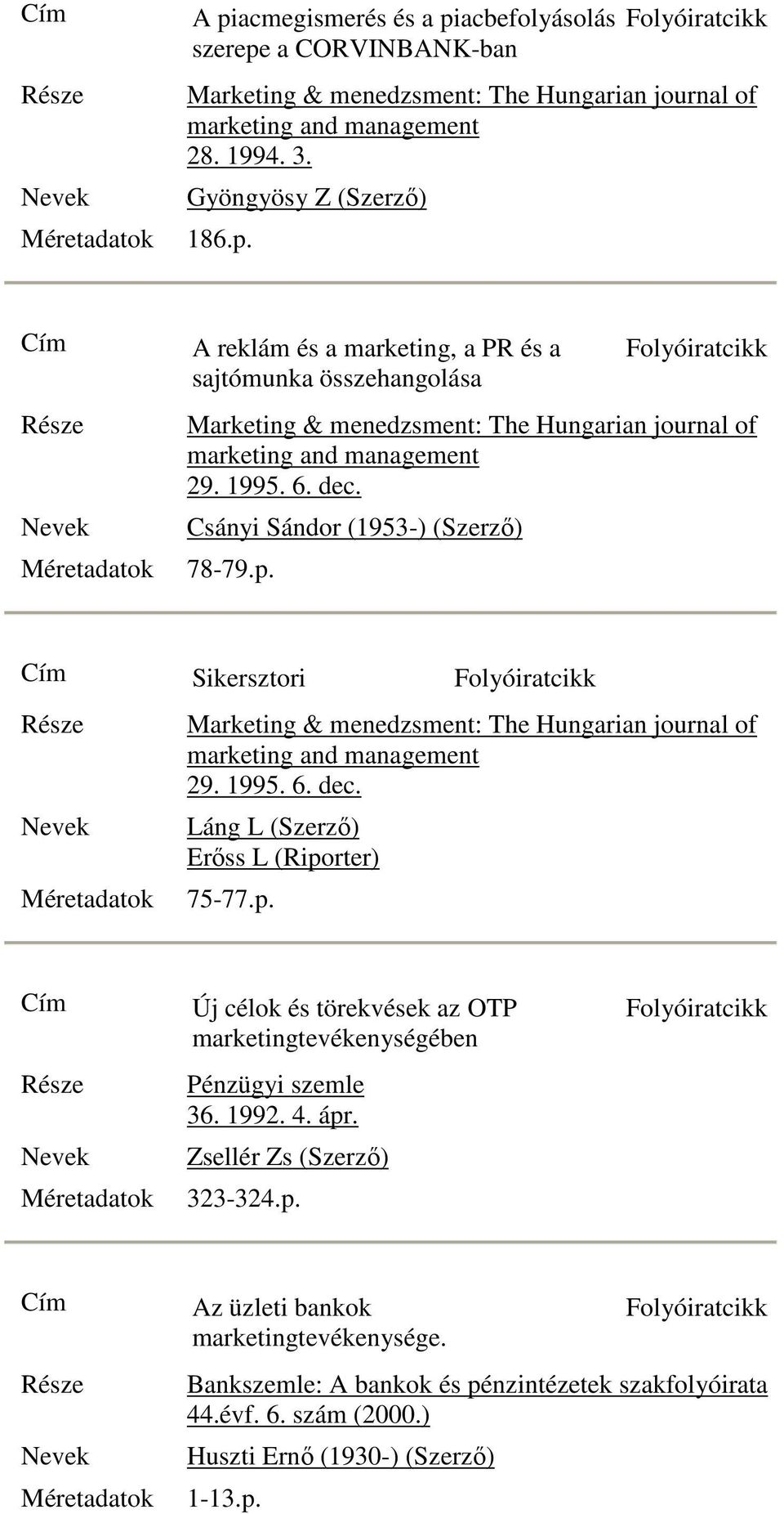 1992. 4. ápr. Zsellér Zs (Szerzı) 323-324.p. Az üzleti bankok marketingtevékenysége. Bankszemle: A bankok és pénzintézetek szakfolyóirata 44.