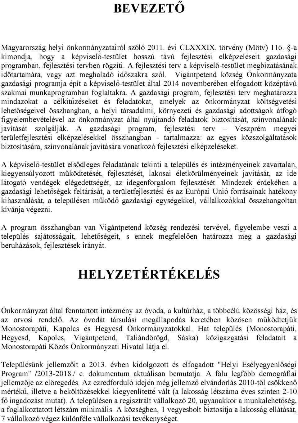 A fejlesztési terv a képviselő-testület megbízatásának időtartamára, vagy azt meghaladó időszakra szól.