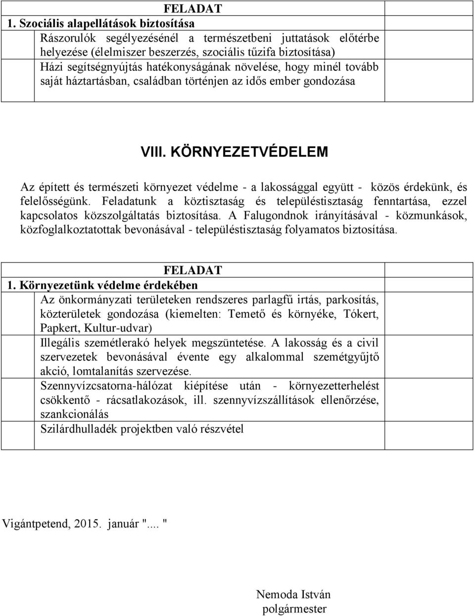 KÖRNYEZETVÉDELEM Az épített és természeti környezet védelme - a lakossággal együtt - közös érdekünk, és felelősségünk.