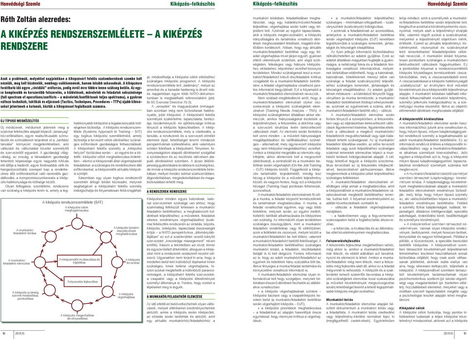 Az egyre komplexebb és korszerűbb felszerelés, a küldetések, műveletek és feladatok sokszínűsége (full spectrum of operations/conflicts a műveletek/konfliktusok teljes spektruma), a gyakran változó