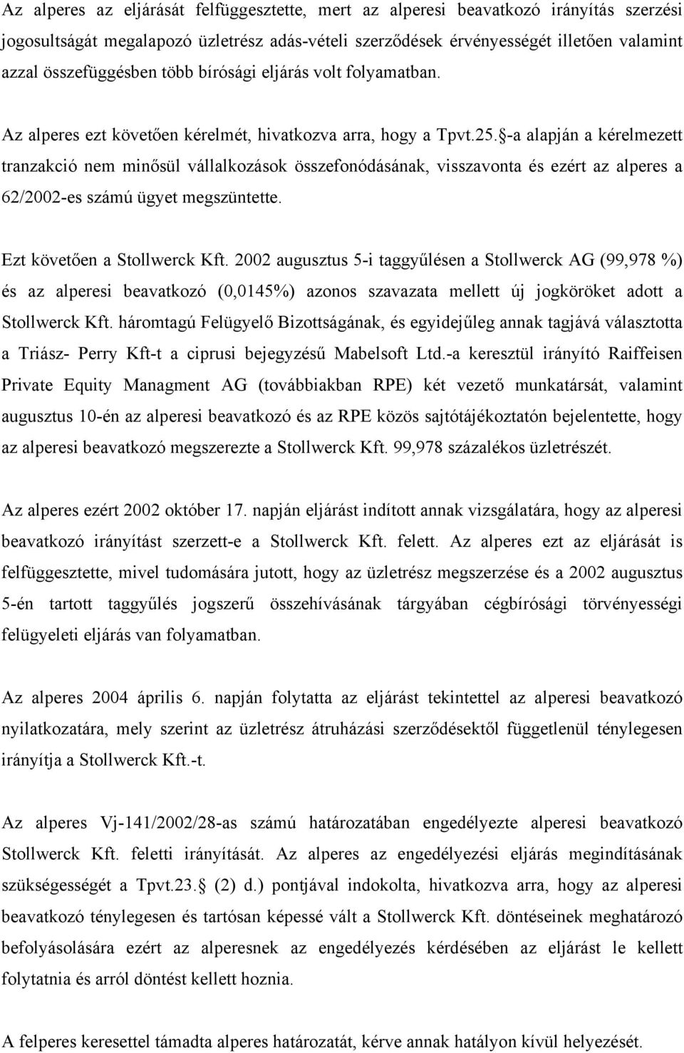 -a alapján a kérelmezett tranzakció nem minősül vállalkozások összefonódásának, visszavonta és ezért az alperes a 62/2002-es számú ügyet megszüntette. Ezt követően a Stollwerck Kft.