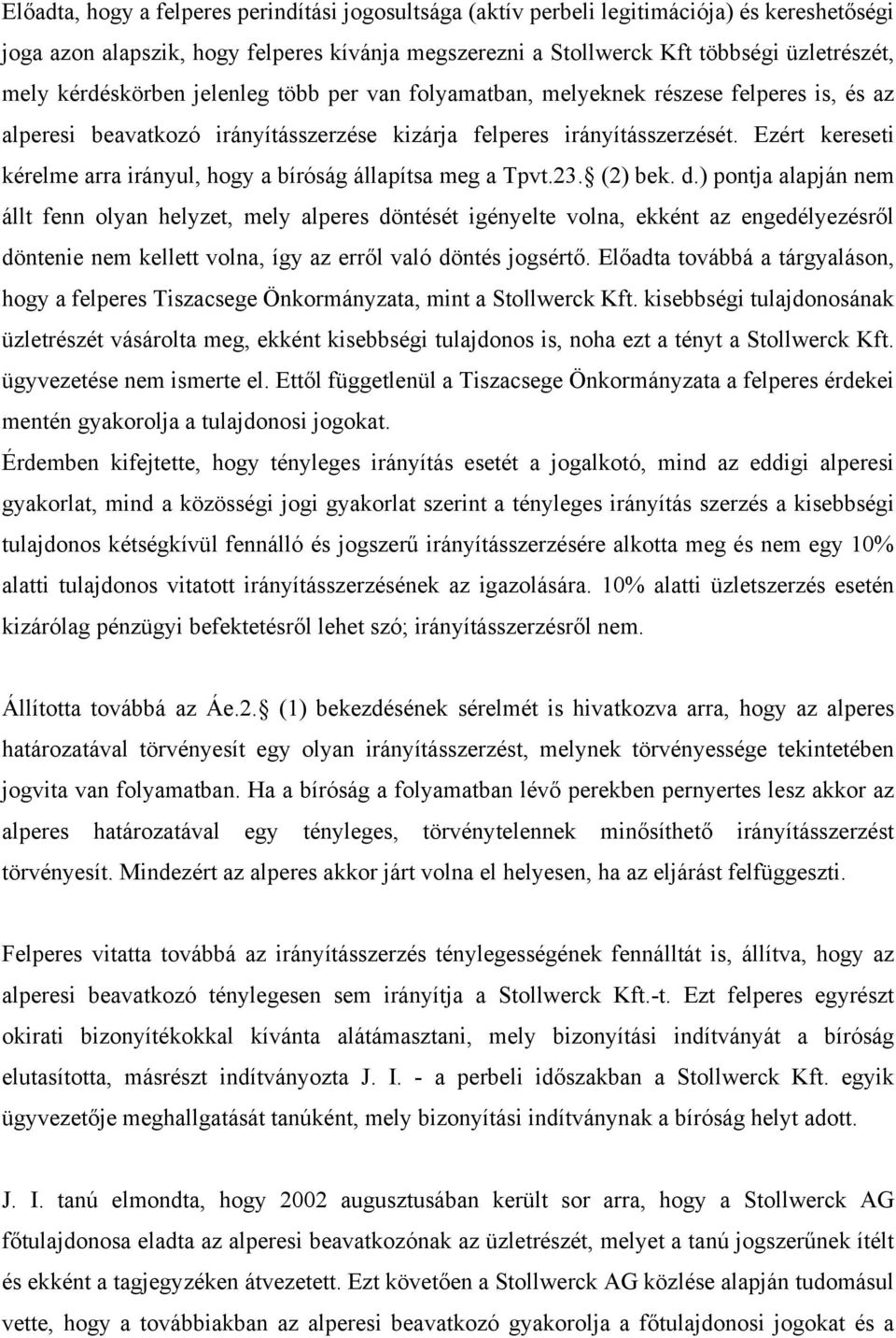 Ezért kereseti kérelme arra irányul, hogy a bíróság állapítsa meg a Tpvt.23. (2) bek. d.