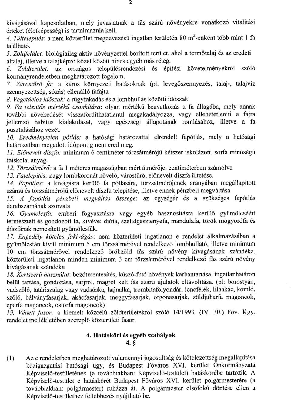 Zöldfelület: biológiailag aktív növényzettel borított terület, ahol a termőtalaj és az eredeti altalaj, illetve a talajképző kőzet között nincs egyéb más réteg. 6.