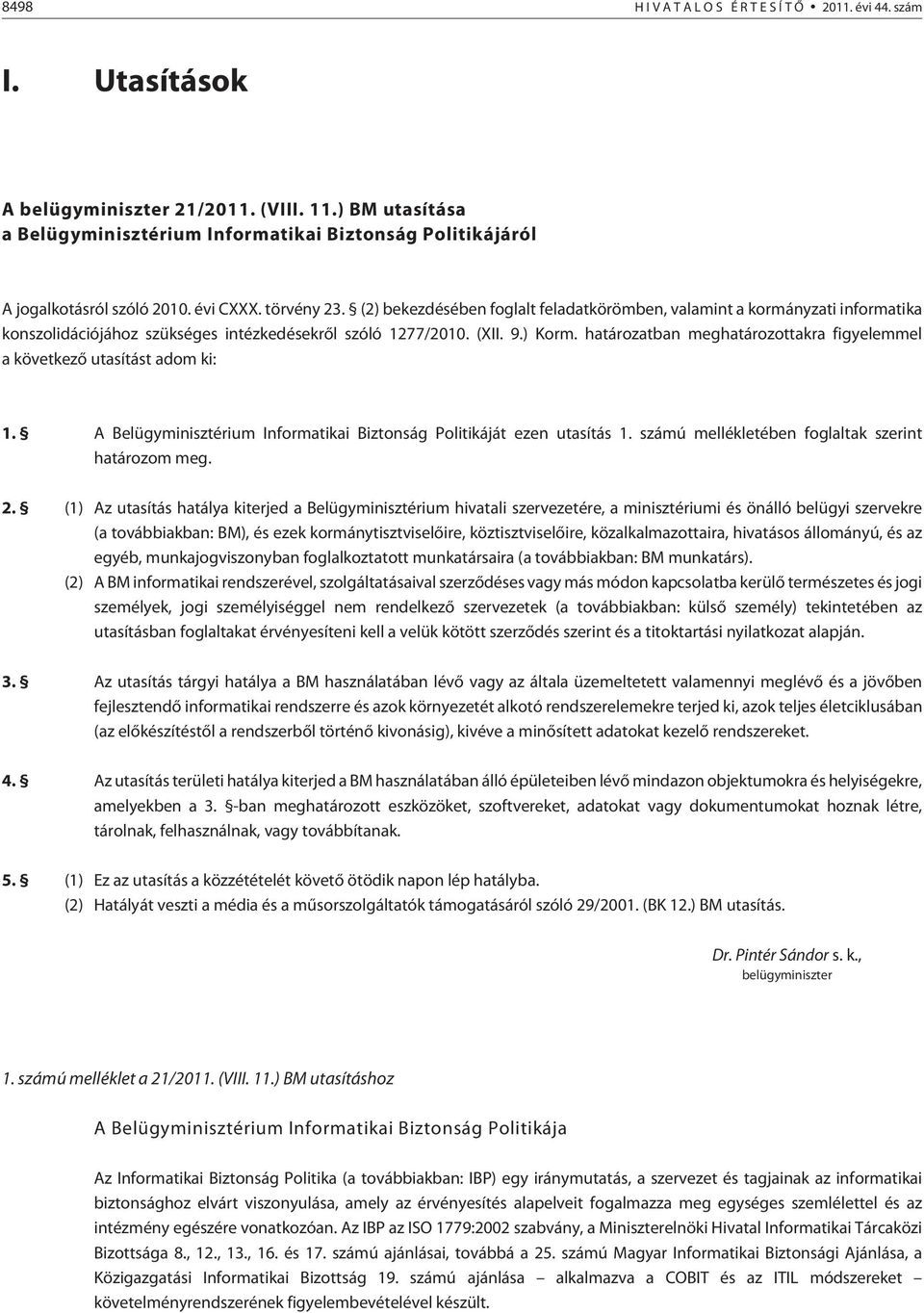 (2) bekezdésében foglalt feladatkörömben, valamint a kormányzati informatika konszolidációjához szükséges intézkedésekrõl szóló 1277/2010. (XII. 9.) Korm.