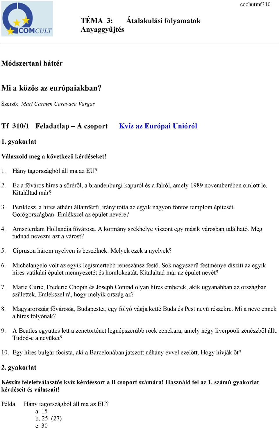 Kitaláltad már? 3. Periklész, a híres athéni államférfi, irányította az egyik nagyon fontos templom építését Görögországban. Emlékszel az épület nevére? 4. Amszterdam Hollandia fővárosa.