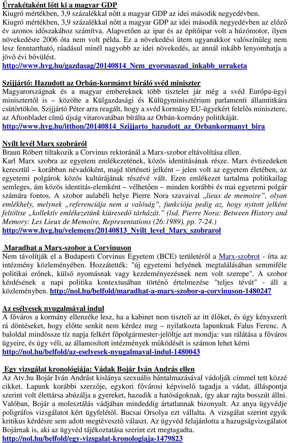 Alapvetően az ipar és az építőipar volt a húzómotor, ilyen növekedésre 2006 óta nem volt példa.