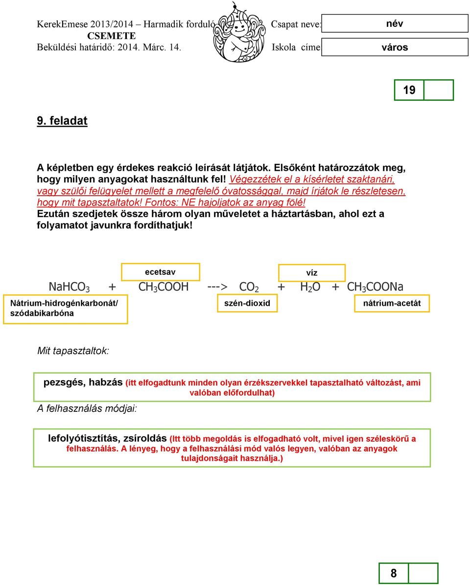 Ezután szedjetek össze három olyan műveletet a háztartásban, ahol ezt a folyamatot javunkra fordíthatjuk!