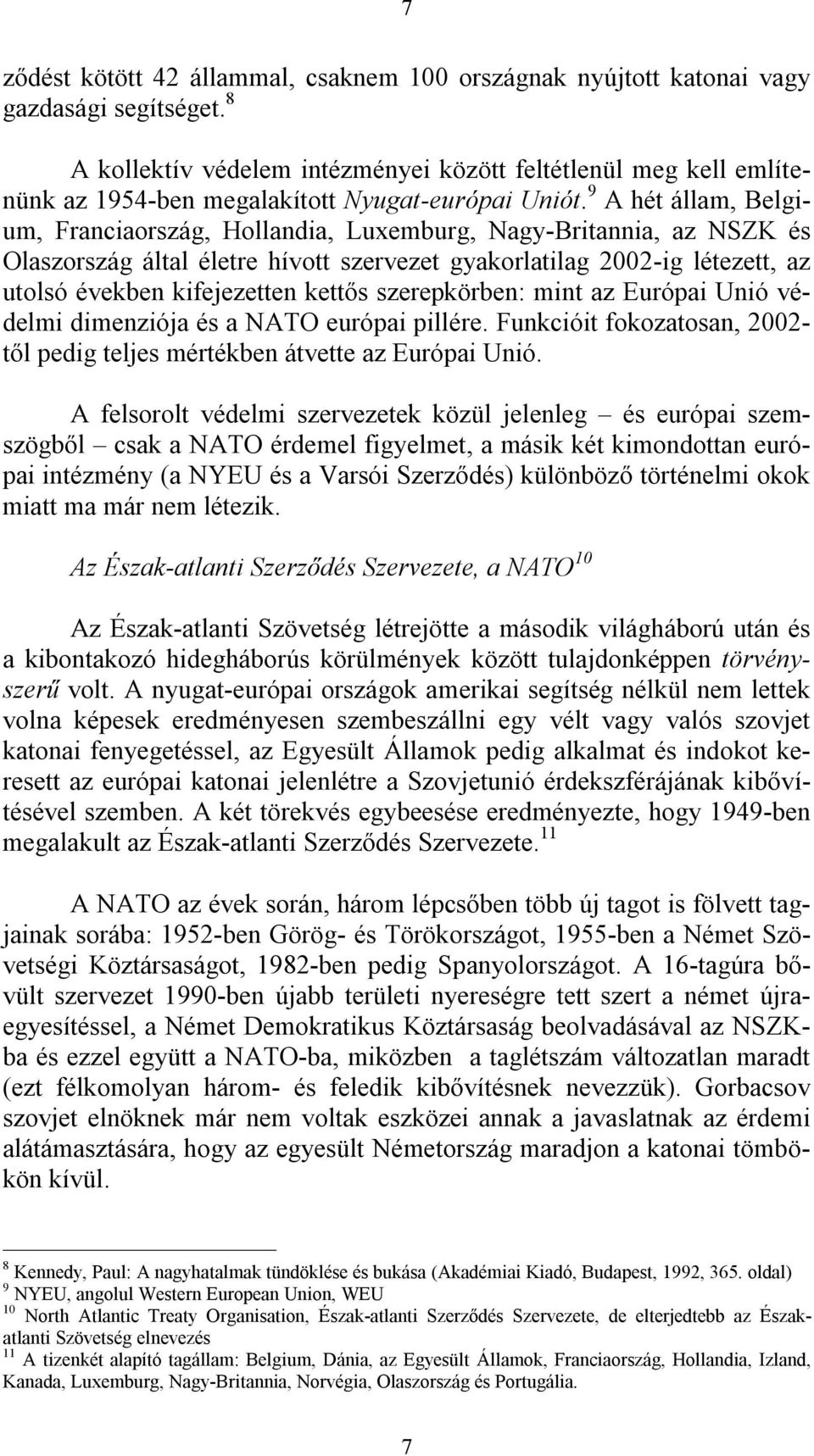 9 A hét állam, Belgium, Franciaország, Hollandia, Luxemburg, Nagy-Britannia, az NSZK és Olaszország által életre hívott szervezet gyakorlatilag 2002-ig létezett, az utolsó években kifejezetten kettős