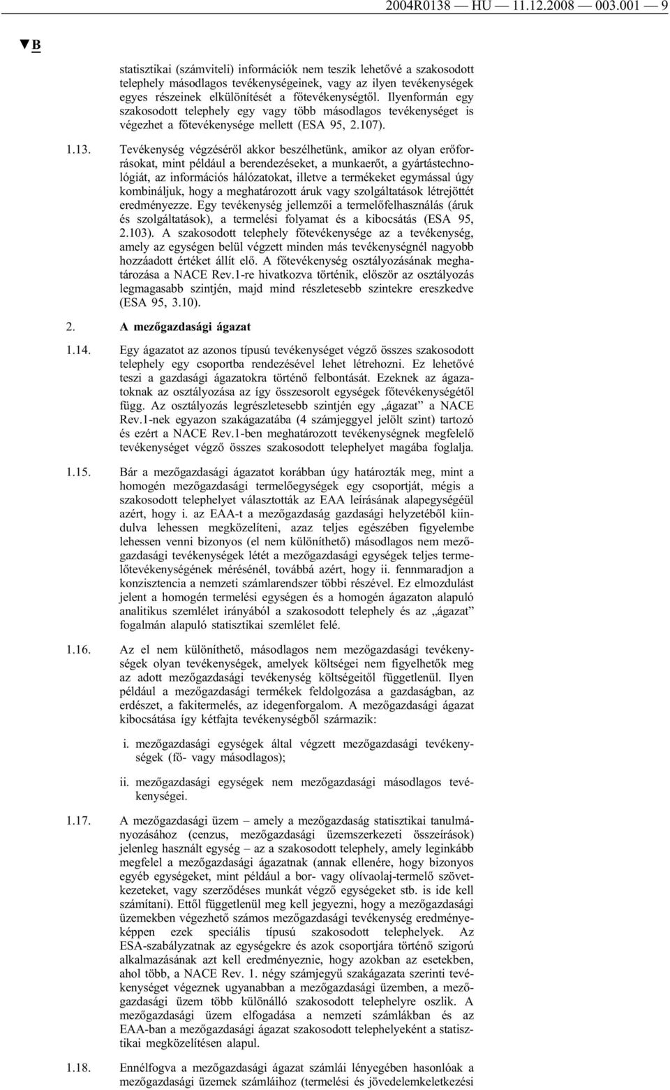 Ilyenformán egy szakosodott telephely egy vagy több másodlagos tevékenységet is végezhet a főtevékenysége mellett (ESA 95, 2.107). 1.13.