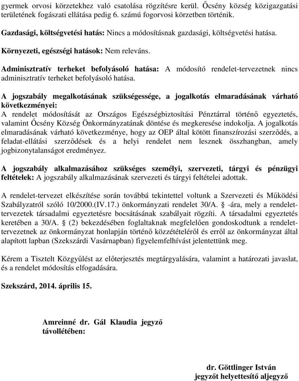 Adminisztratív terheket befolyásoló hatása: A módosító rendelet-tervezetnek nincs adminisztratív terheket befolyásoló hatása.