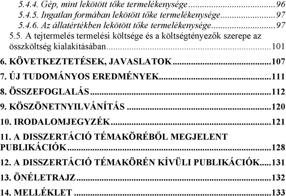 ..107 7. ÚJ TUDOMÁNYOS EREDMÉNYEK...111 8. ÖSSZEFOGLALÁS...112 9. KÖSZÖNETNYILVÁNÍTÁS...120 10. IRODALOMJEGYZÉK...121 11.