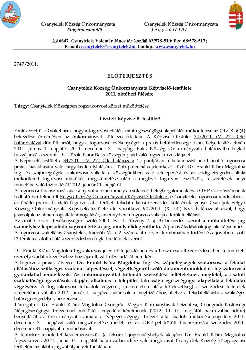 októberi ülésére Tárgy: Csanytelek Községben fogszakorvosi körzet m ködtetése Tisztelt Képvisel - testület!