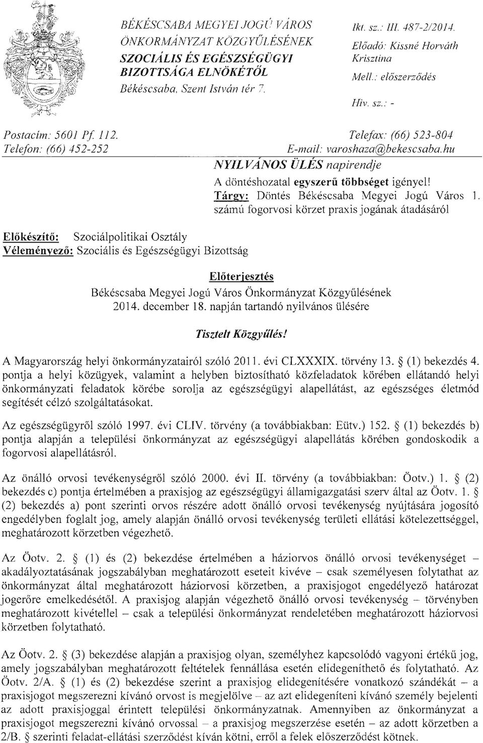 hu NYIL V ANOS ÜLÉS napirendje A döntéshozatal egyszerű többséget igényel! Tárgy: Döntés Békéscsaba Megyei Jogú Város 1.