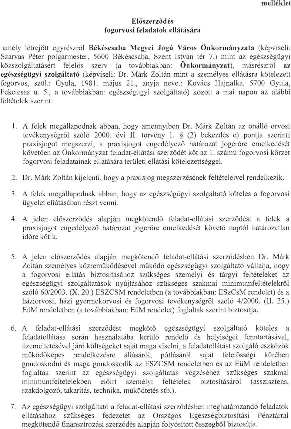 Márk Zoltán mint a személyes ellátásra kötelezett fogorvos, szül.: Gyula, 1981. május 21., anyja neve.: Kovács Hajnalka, 57