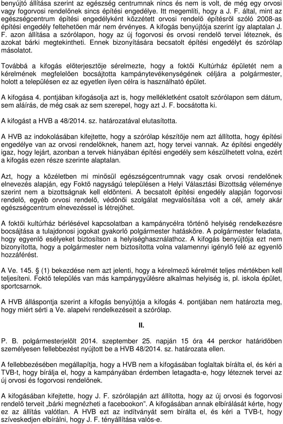 azon állítása a szórólapon, hogy az új fogorvosi és orvosi rendelő tervei léteznek, és azokat bárki megtekintheti. Ennek bizonyítására becsatolt építési engedélyt és szórólap másolatot.