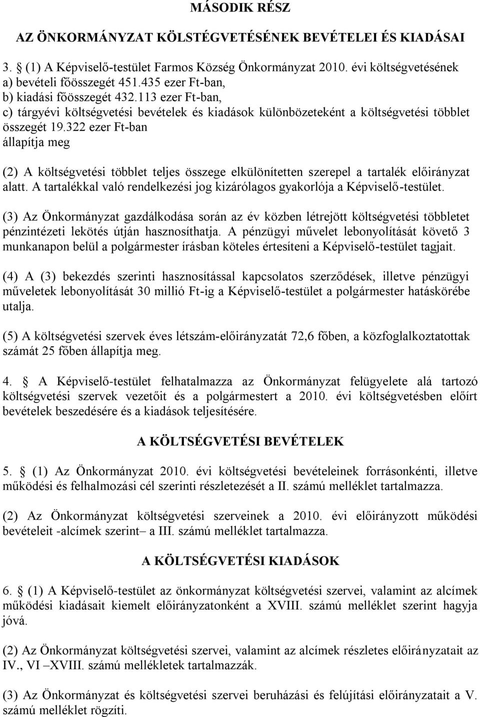 322 ezer Ft-ban állapítja meg (2) A költségvetési többlet teljes összege elkülönítetten szerepel a tartalék előirányzat alatt.