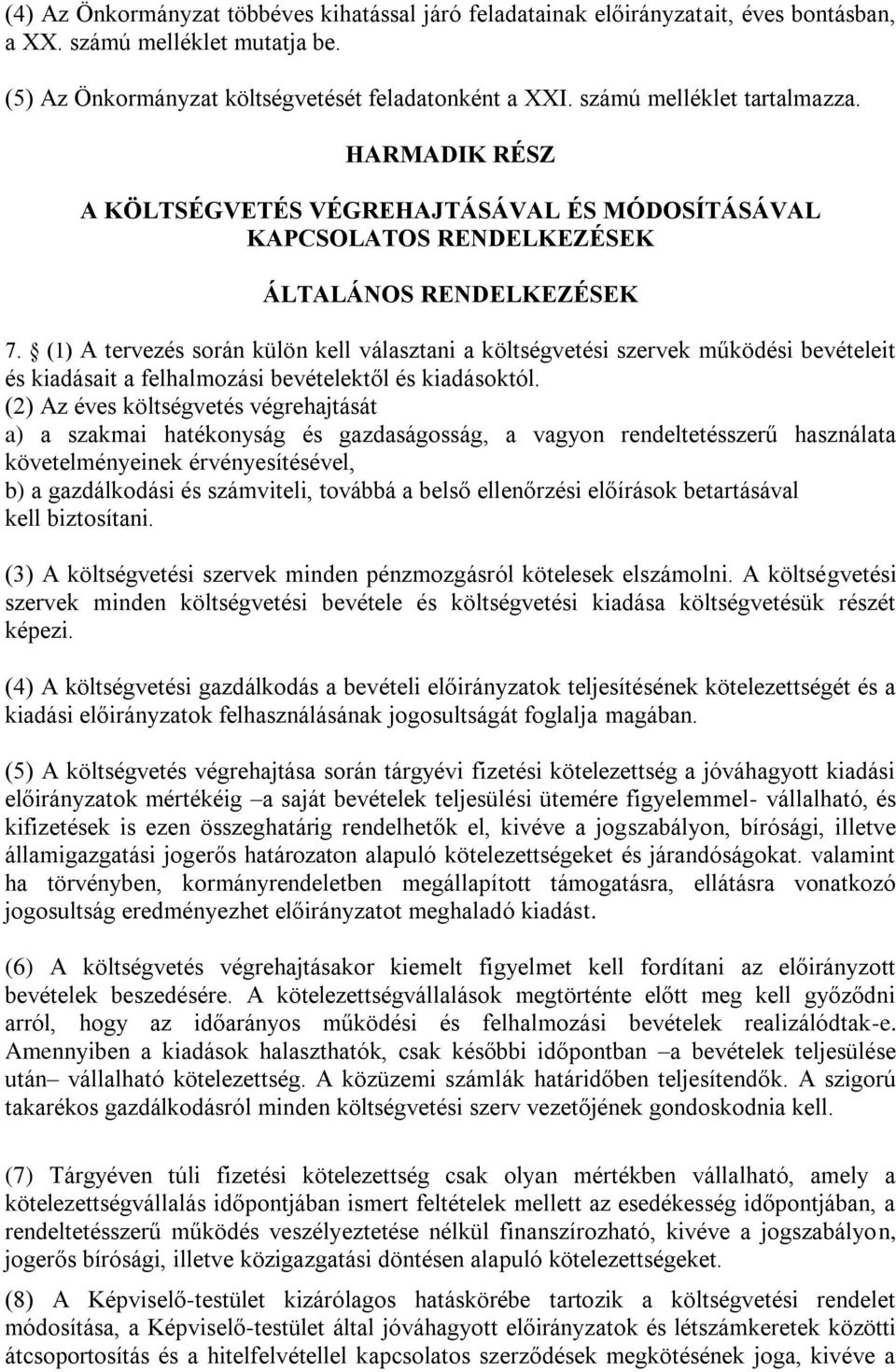 (1) A tervezés során külön kell választani a költségvetési szervek működési bevételeit és kiadásait a felhalmozási bevételektől és kiadásoktól.