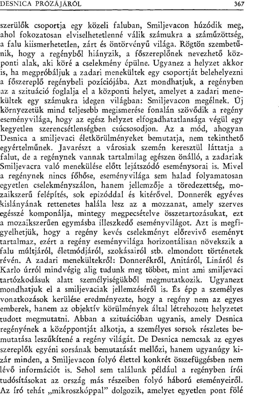 Ugyanez a helyzet akkor is, ha megpróbáljuk a zadari menekültek egy csoportját belehelyezni a főszereplő regénybeli pozíciójába.