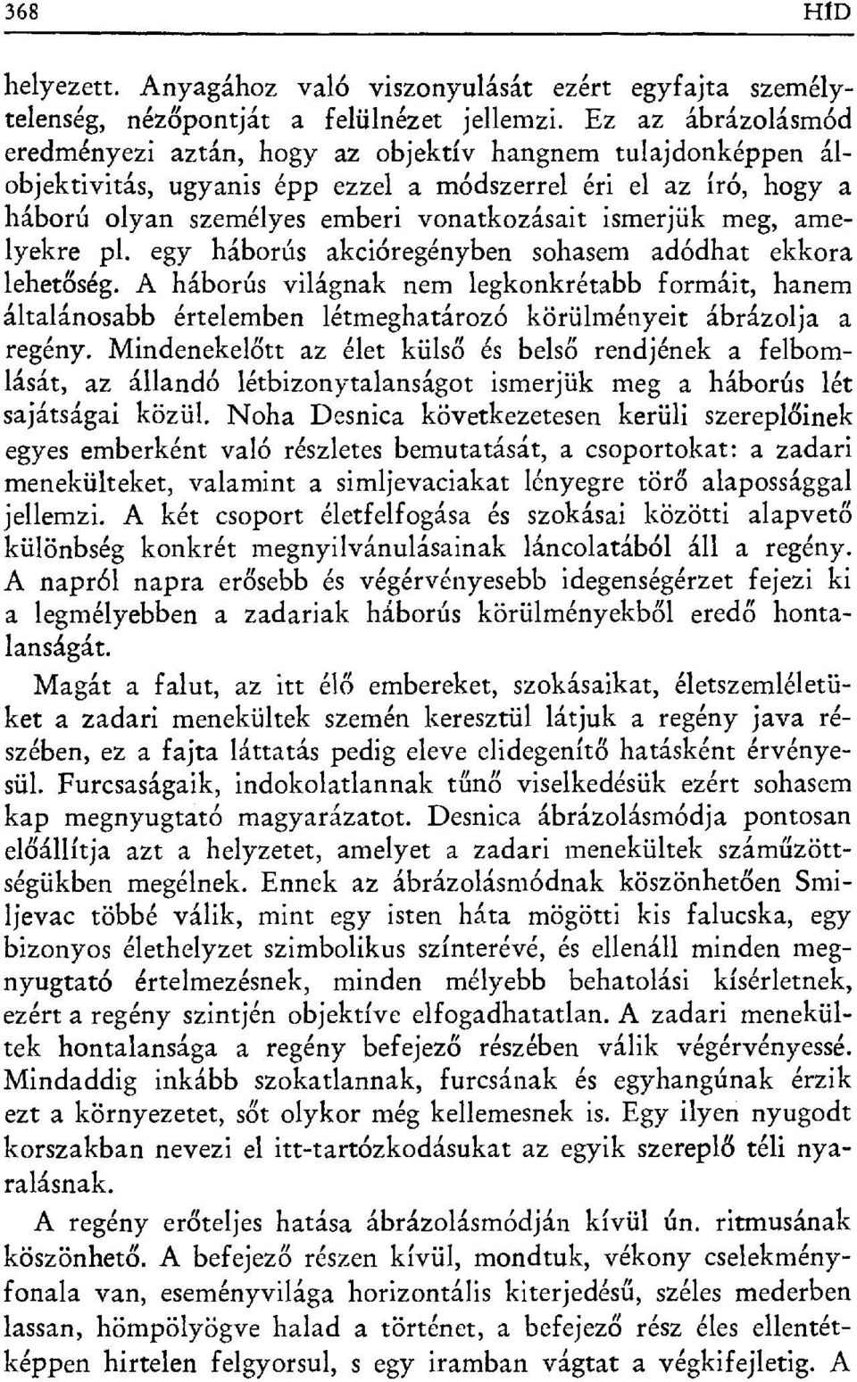 meg, amelyekre pl. egy háborús akcióregényben sohasem adódhat ekkora lehetőség.