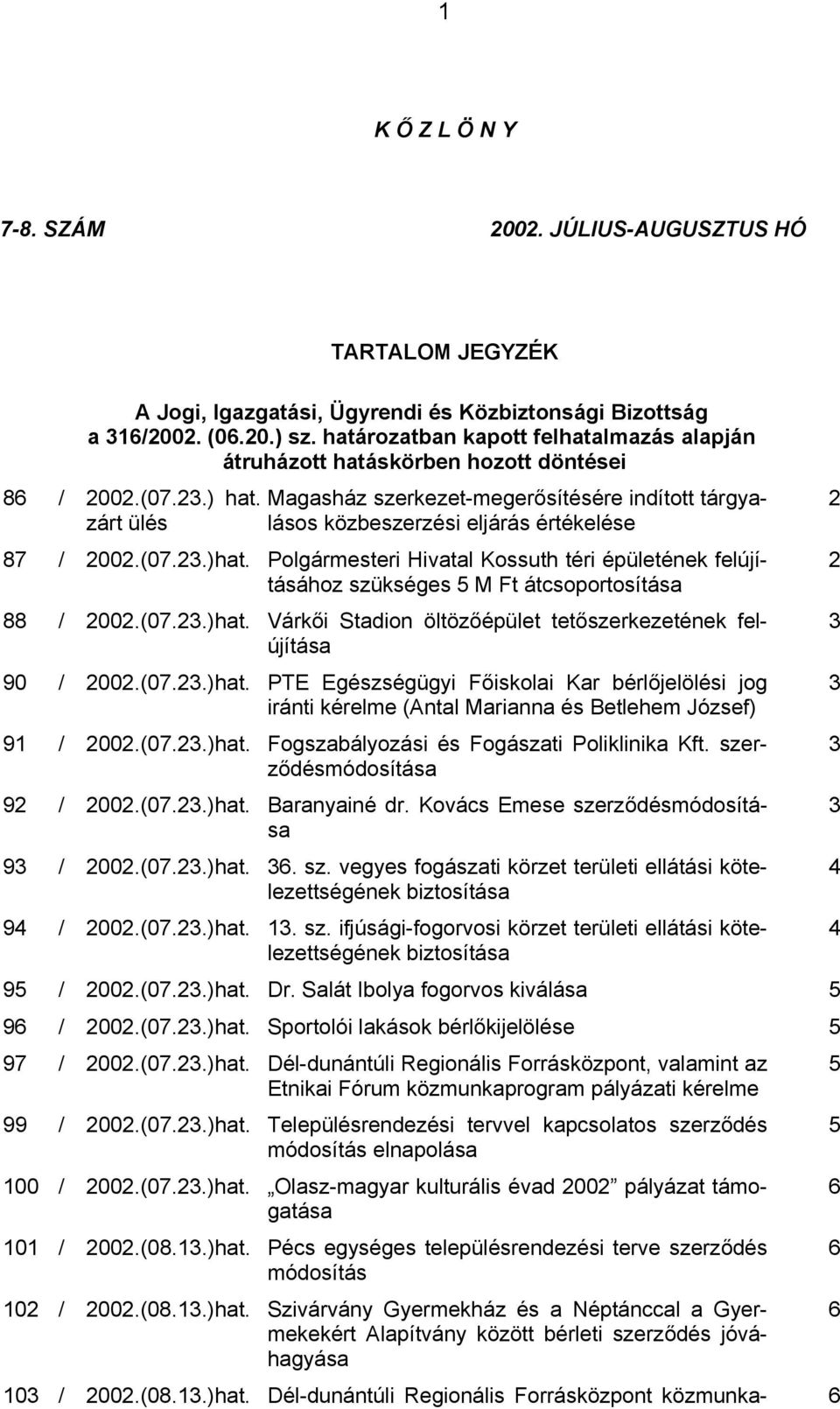 Polgármesteri Hivatal Kossuth téri épületének felújításához szükséges 5 M Ft átcsoportosítása 88 / 2002.(07.23.)hat.