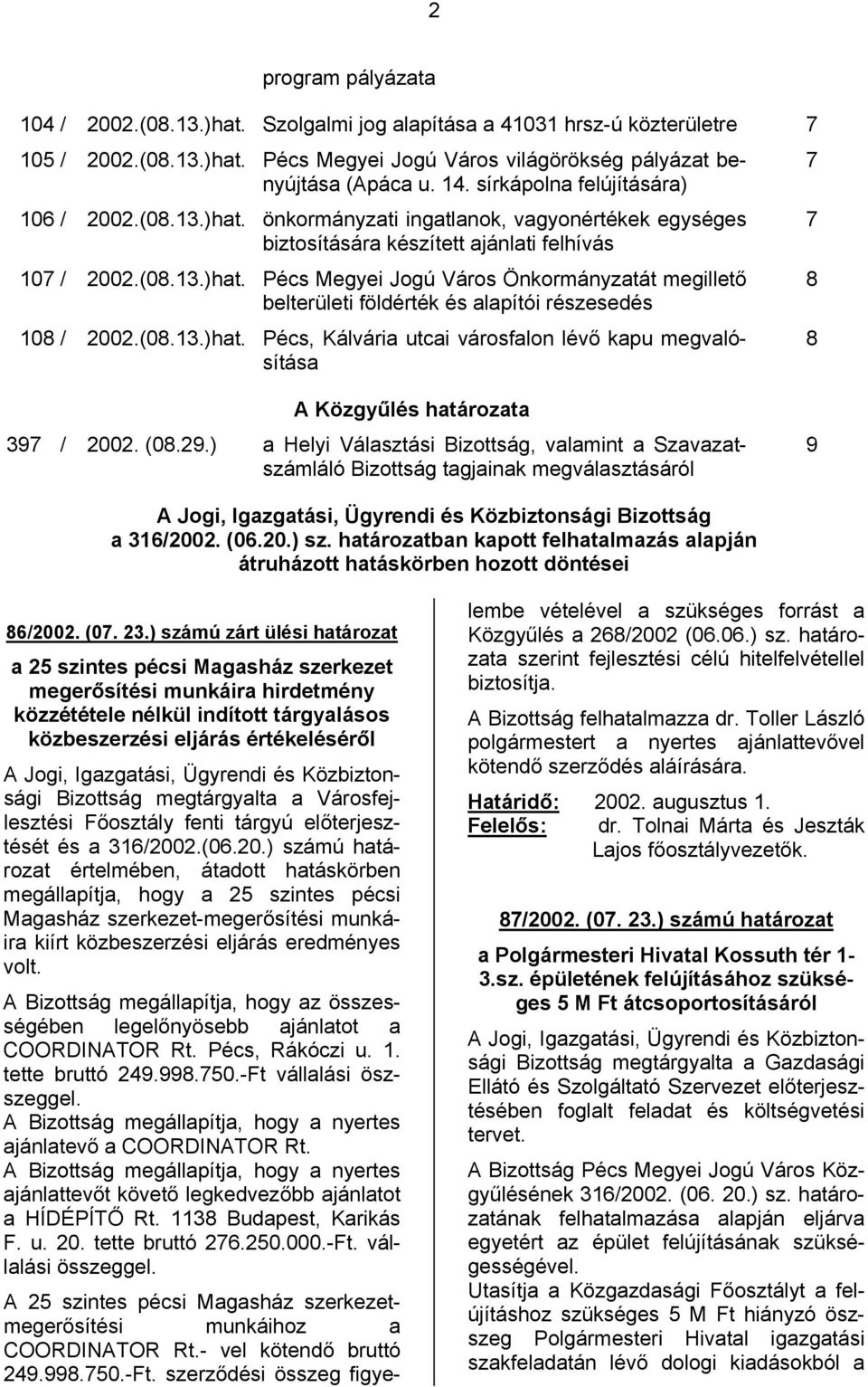 (08.13.)hat. Pécs, Kálvária utcai városfalon lévő kapu megvalósítása 7 7 8 8 A Közgyűlés határozata 397 / 2002. (08.29.