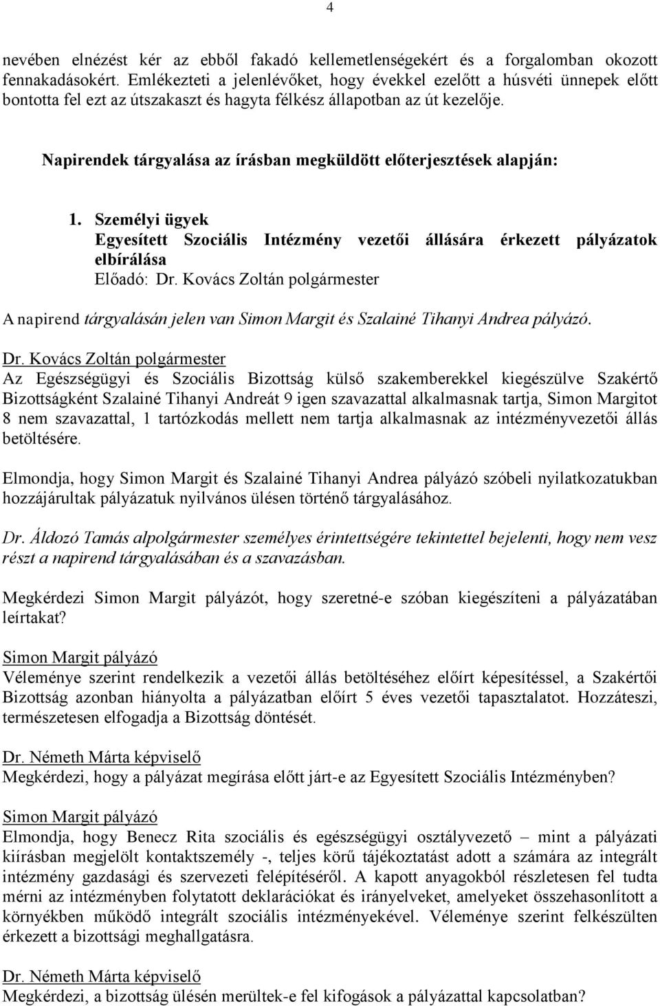 Napirendek tárgyalása az írásban megküldött előterjesztések alapján: 1.