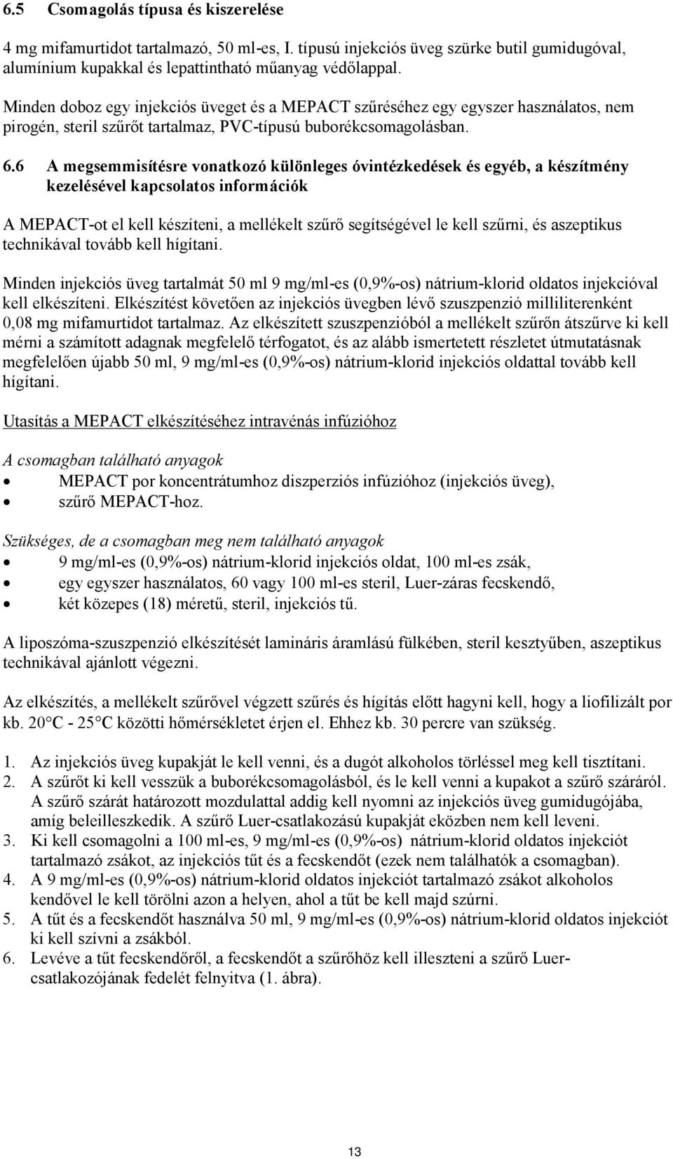 6 A megsemmisítésre vonatkozó különleges óvintézkedések és egyéb, a készítmény kezelésével kapcsolatos információk A MEPACT-ot el kell készíteni, a mellékelt szűrő segítségével le kell szűrni, és