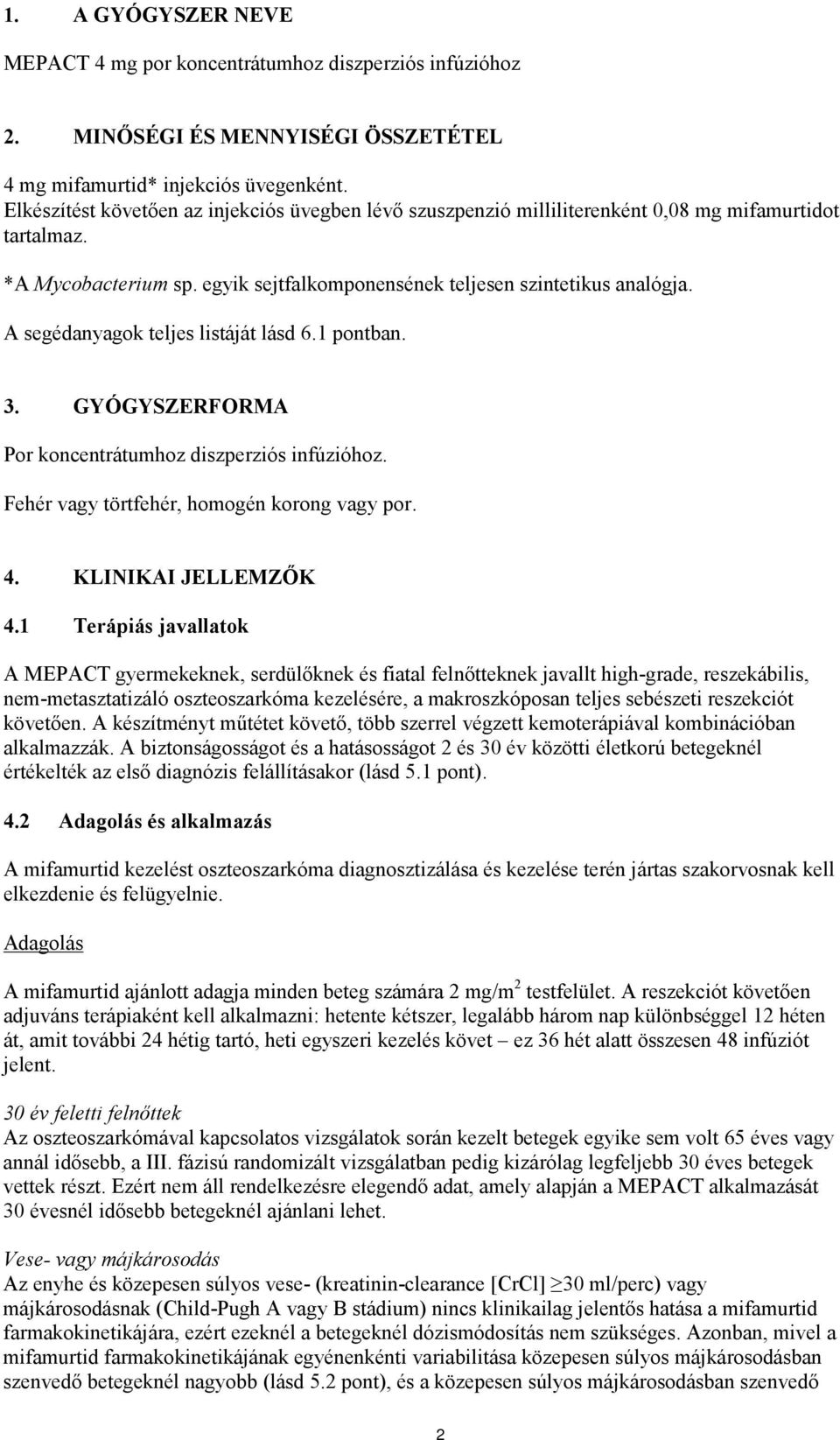 A segédanyagok teljes listáját lásd 6.1 pontban. 3. GYÓGYSZERFORMA Por koncentrátumhoz diszperziós infúzióhoz. Fehér vagy törtfehér, homogén korong vagy por. 4. KLINIKAI JELLEMZŐK 4.