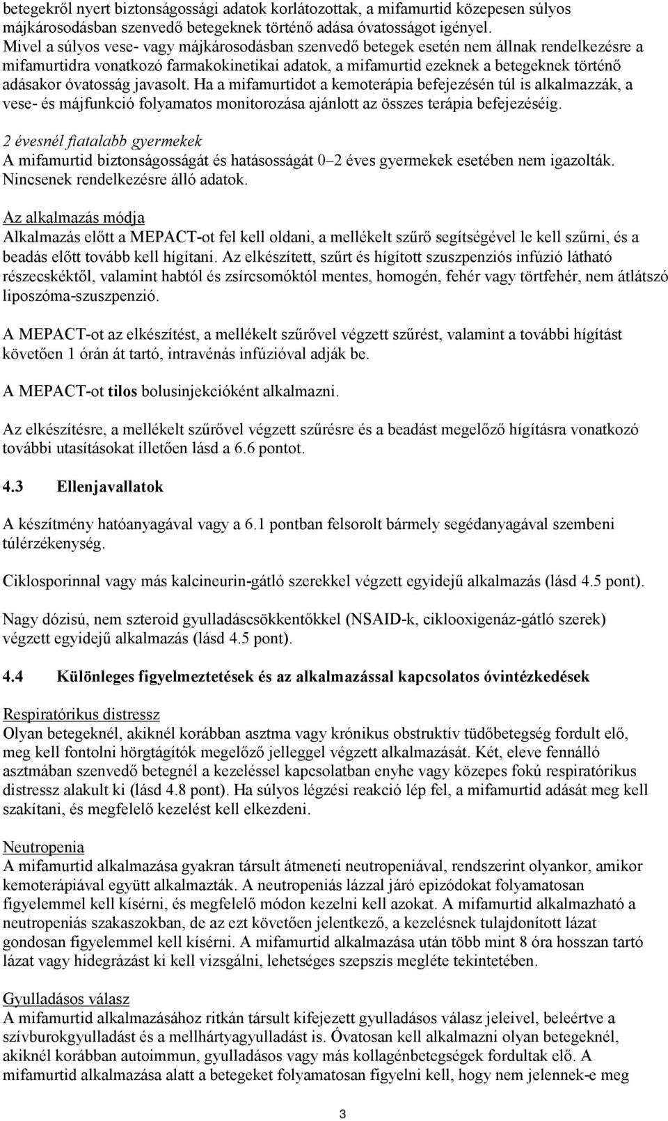 óvatosság javasolt. Ha a mifamurtidot a kemoterápia befejezésén túl is alkalmazzák, a vese- és májfunkció folyamatos monitorozása ajánlott az összes terápia befejezéséig.