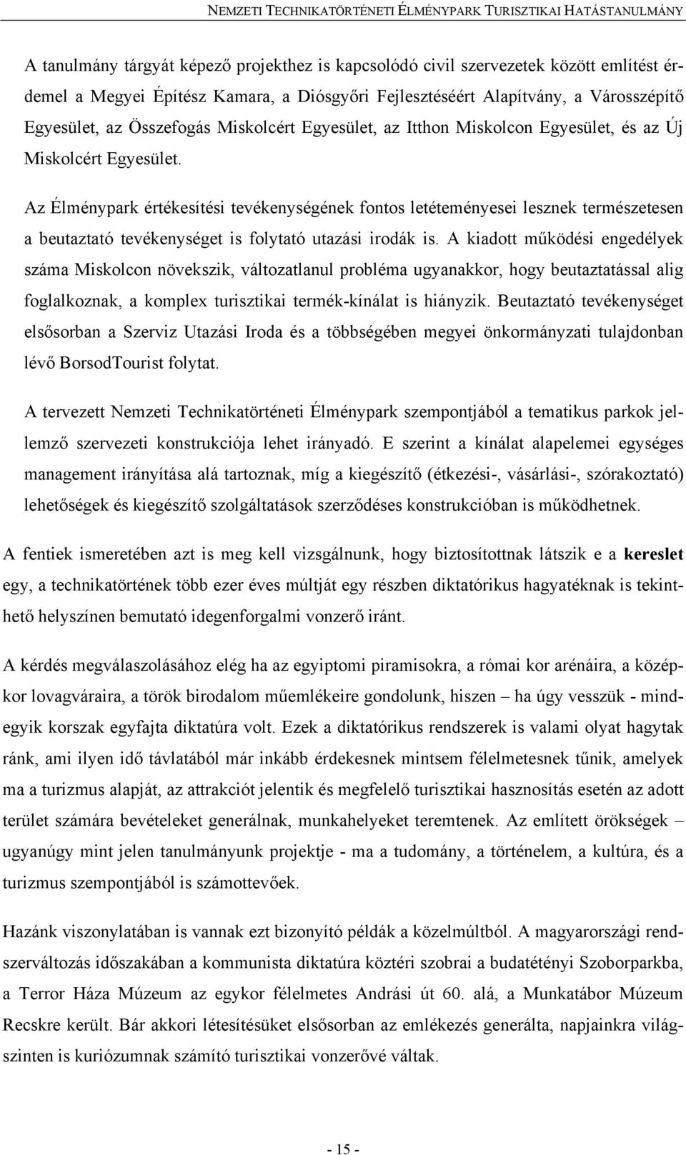 Az Élménypark értékesítési tevékenységének fontos letéteményesei lesznek természetesen a beutaztató tevékenységet is folytató utazási irodák is.