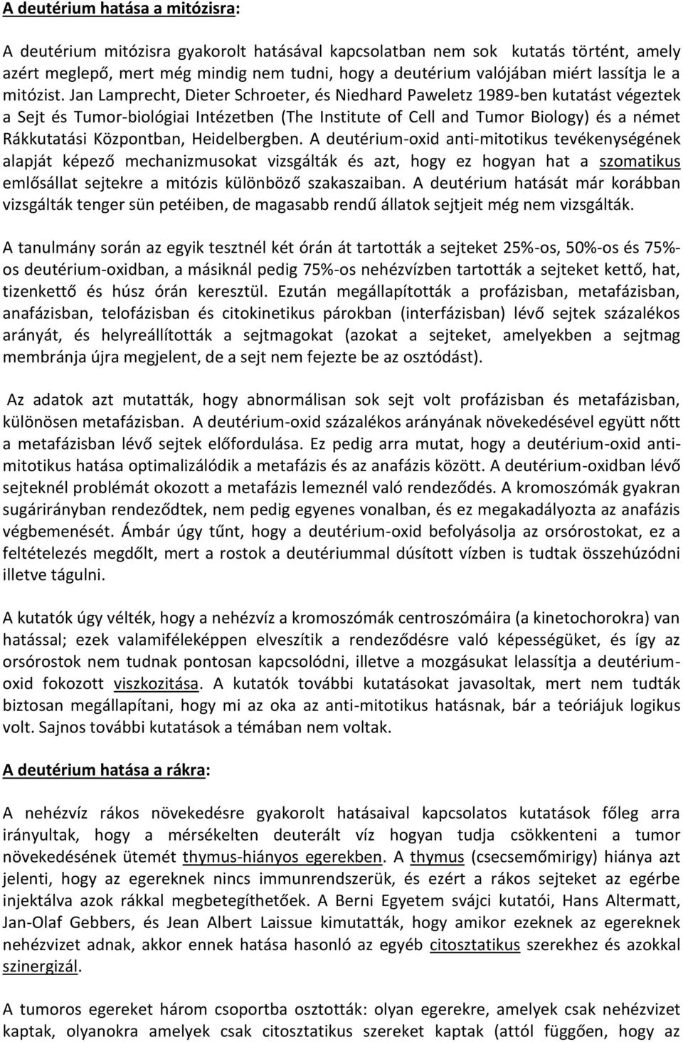 Jan Lamprecht, Dieter Schroeter, és Niedhard Paweletz 1989-ben kutatást végeztek a Sejt és Tumor-biológiai Intézetben (The Institute of Cell and Tumor Biology) és a német Rákkutatási Központban,