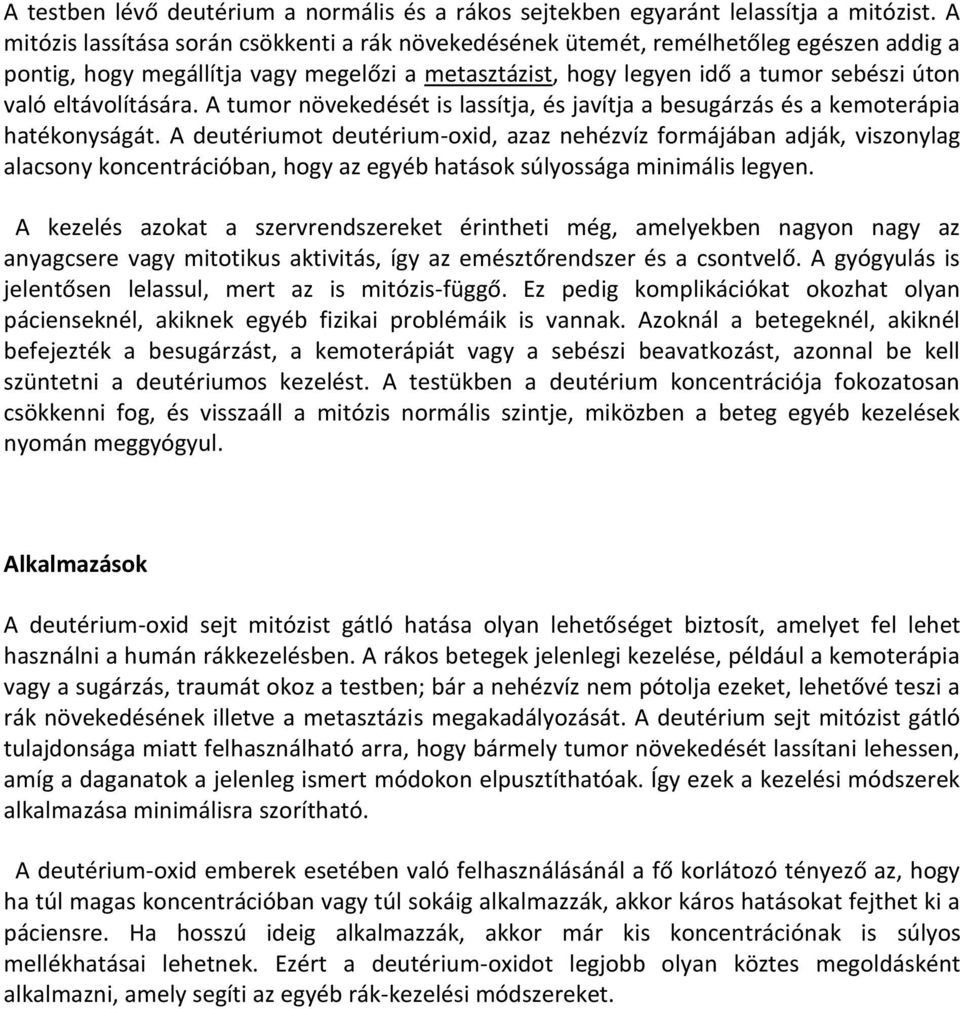 eltávolítására. A tumor növekedését is lassítja, és javítja a besugárzás és a kemoterápia hatékonyságát.