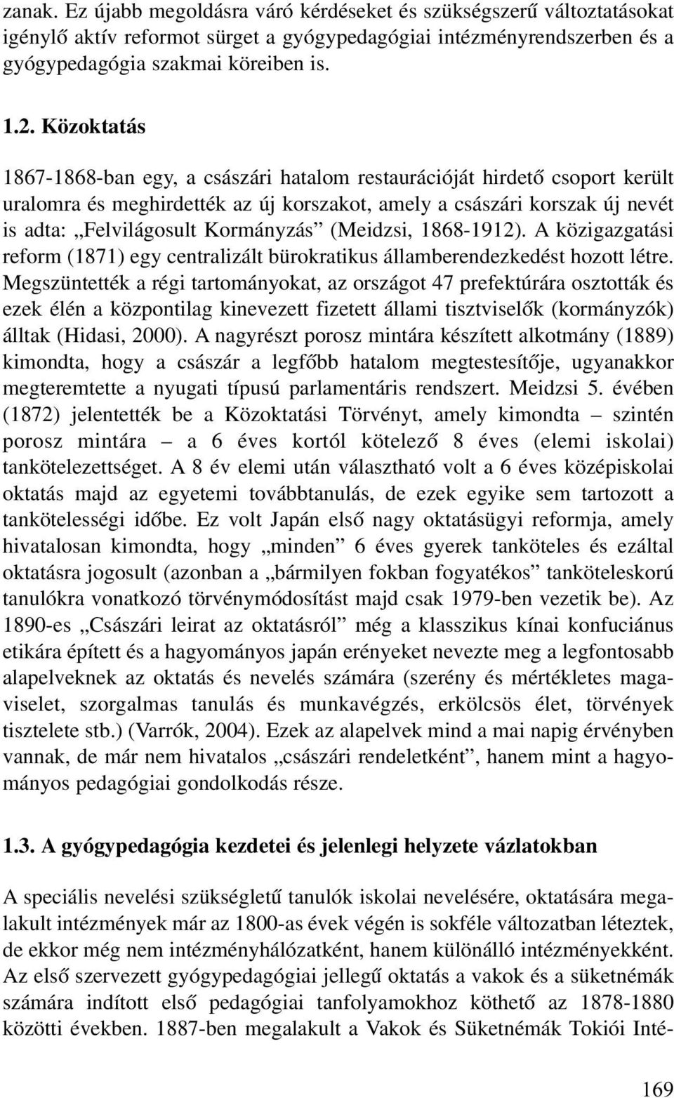 (Meidzsi, 1868-1912). A közigazgatási reform (1871) egy centralizált bürokratikus államberendezkedést hozott létre.