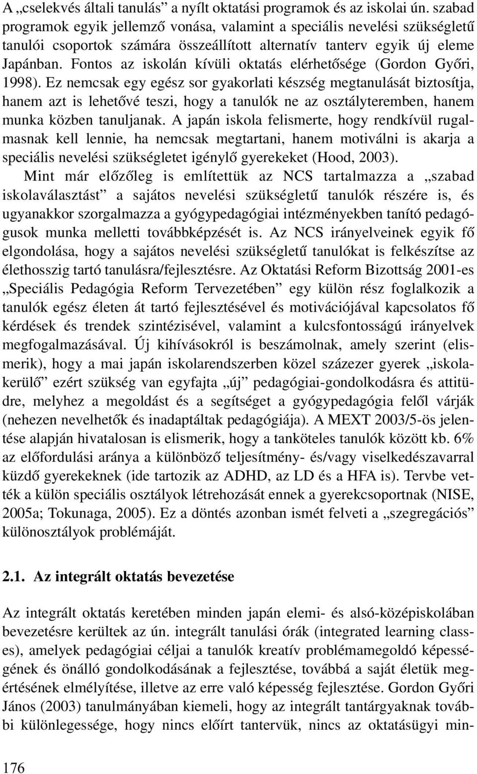 Fontos az iskolán kívüli oktatás elérhetõsége (Gordon Gyõri, 1998).