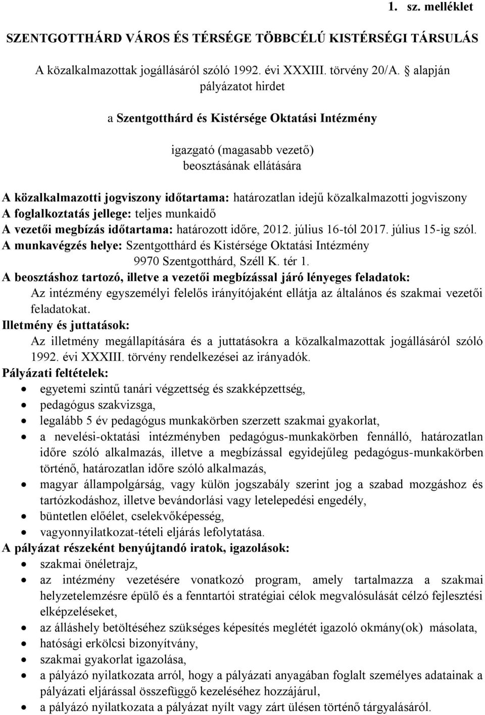 közalkalmazotti jogviszony A foglalkoztatás jellege: teljes munkaidő A vezetői megbízás időtartama: határozott időre, 2012. július 16-tól 2017. július 15-ig szól.