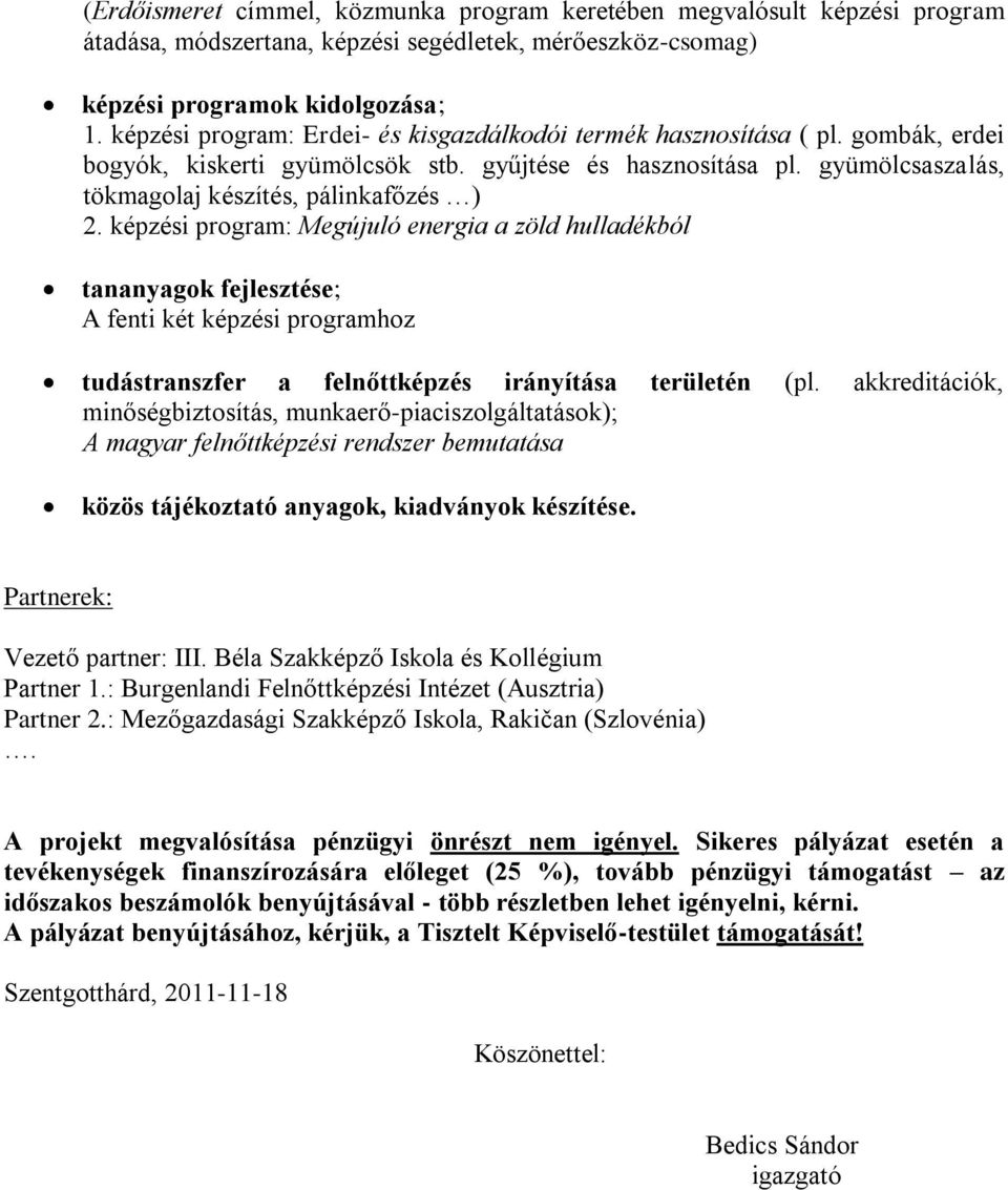 képzési program: Megújuló energia a zöld hulladékból tananyagok fejlesztése; A fenti két képzési programhoz tudástranszfer a felnőttképzés irányítása területén (pl.