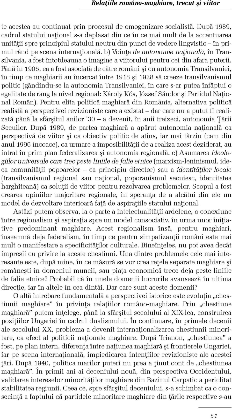 b) Voinþa de autonomie naþionalã, în Transilvania, a fost întotdeauna o imagine a viitorului pentru cei din afara puterii.