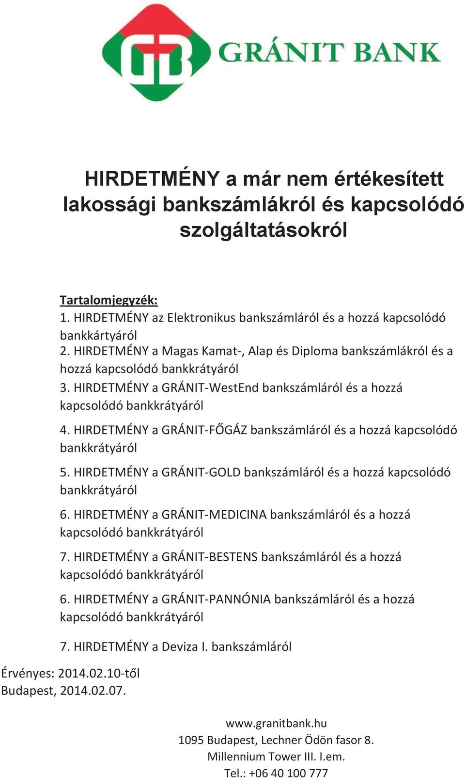 HIRDETMÉNY a GRÁNIT-FŐGÁZ bankszámláról és a hozzá kapcsolódó bankkrátyáról 5. HIRDETMÉNY a GRÁNIT-GOLD bankszámláról és a hozzá kapcsolódó bankkrátyáról 6.