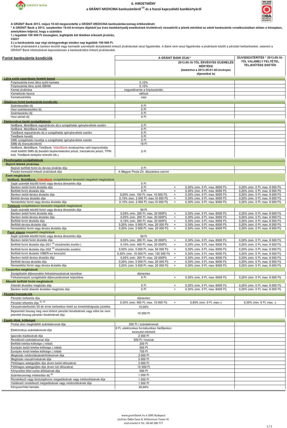 szeptember 16-tól érvényes díjakból (az éves bankkártyadíj emelésének kivételével) visszatéríti a jelzett mértéket az adott bankszámla vonatkozásában abban a hónapban, amelyikben teljesül, hogy a