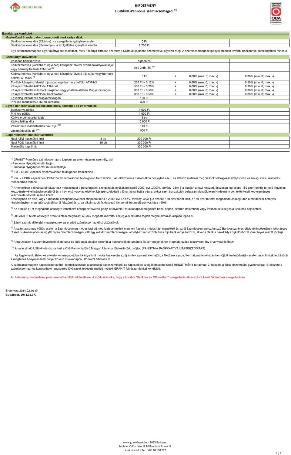 ATM-ből (4) 2 70 Egy számlacsomaghoz egy Főkártya kapcsolódhat, mely Főkártya birtokos személy a Számlatulajdonos személyével egyezik meg.