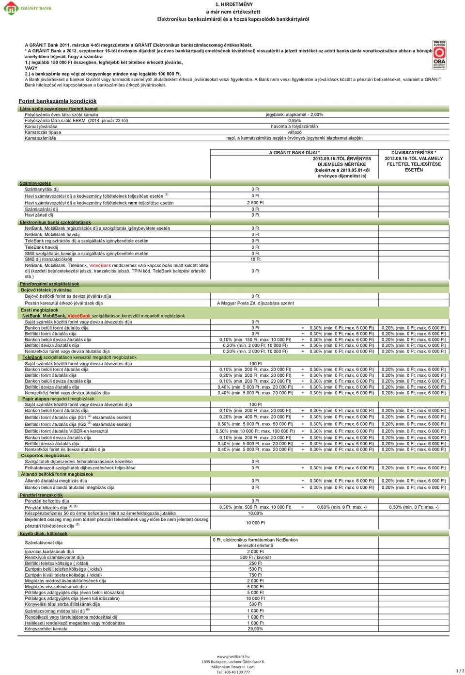 szeptember 16-tól érvényes díjakból (az éves bankkártyadíj emelésének kivételével) visszatéríti a jelzett mértéket az adott bankszámla vonatkozásában abban a hónapban, amelyikben teljesül, hogy a