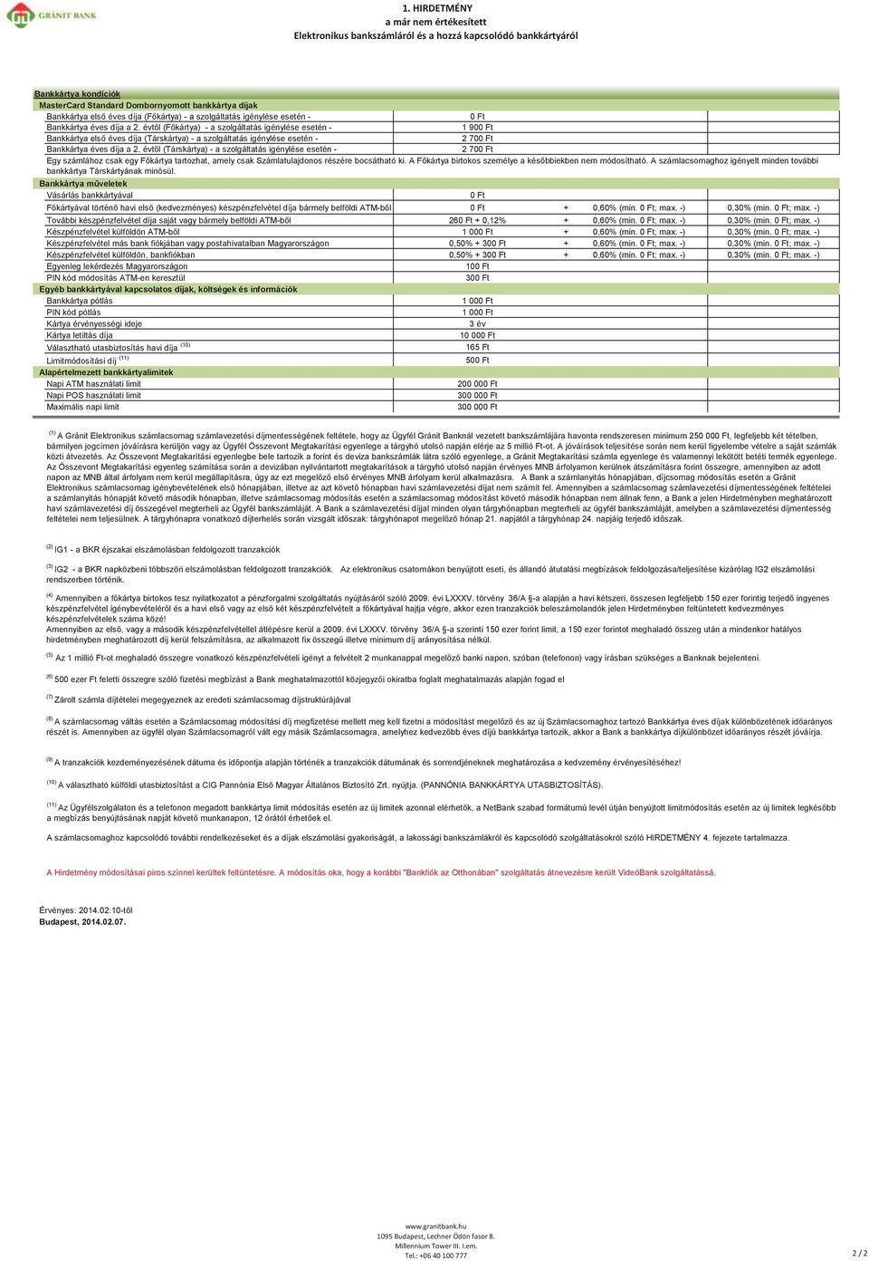 évtől (Főkártya) - a szolgáltatás igénylése esetén - 1 90 Bankkártya első éves díja (Társkártya) - a szolgáltatás igénylése esetén - 2 70 Bankkártya éves díja a 2.