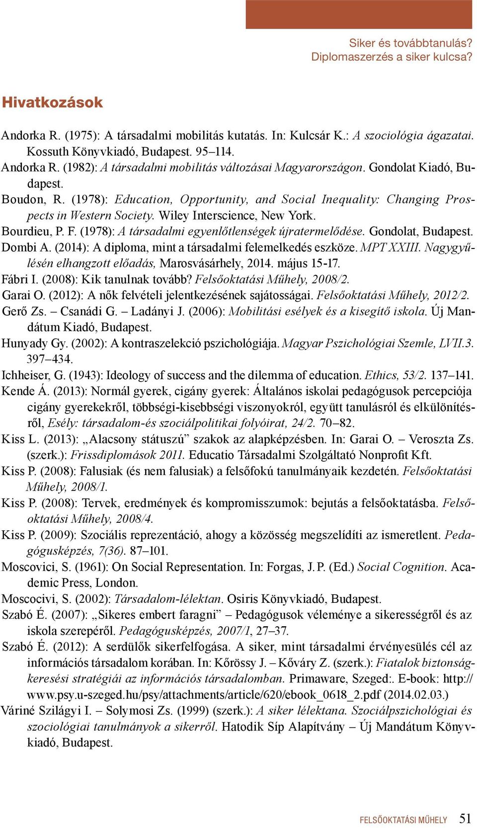 (1978): A társadalmi egyenlőtlenségek újratermelődése. Gondolat, Budapest. Dombi A. (2014): A diploma, mint a társadalmi felemelkedés eszköze. MPT XXIII.