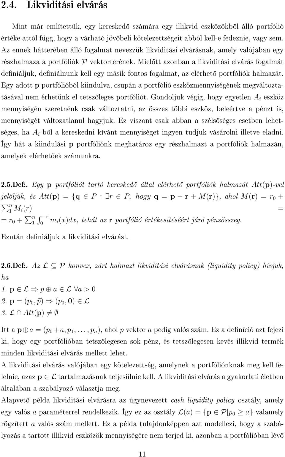 Miel tt azonban a likviditási elvárás fogalmát deniáljuk, deniálnunk kell egy másik fontos fogalmat, az elérhet portfóliók halmazát.
