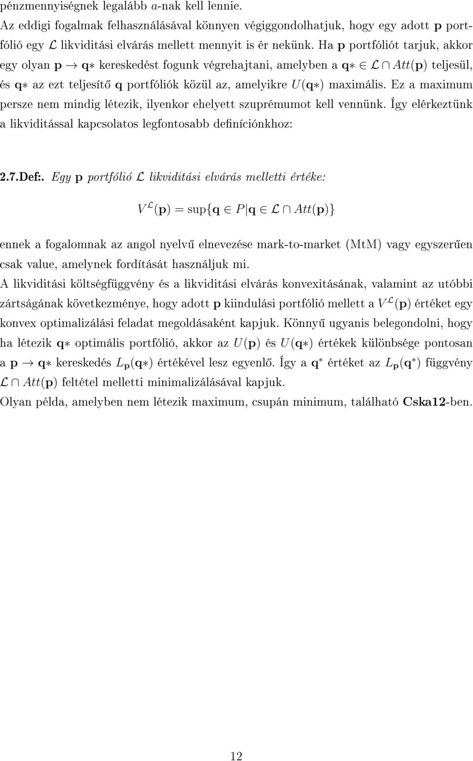 Ez a maximum persze nem mindig létezik, ilyenkor ehelyett szuprémumot kell vennünk. Így elérkeztünk a likviditással kapcsolatos legfontosabb deníciónkhoz: 2.7.Def:.