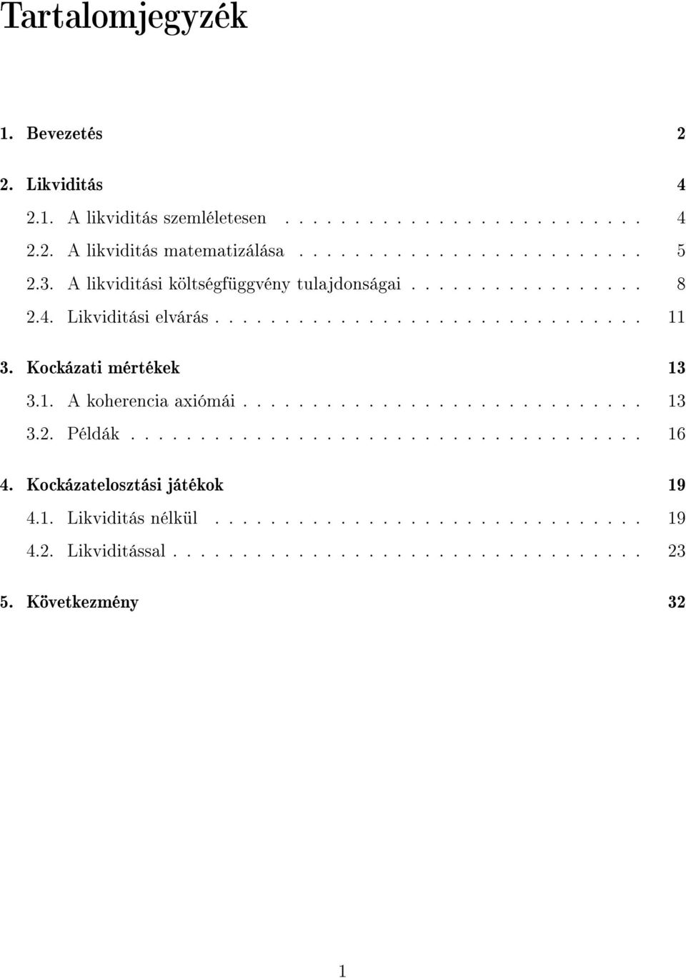 Kockázati mértékek 13 3.1. A koherencia axiómái............................. 13 3.2. Példák..................................... 16 4.