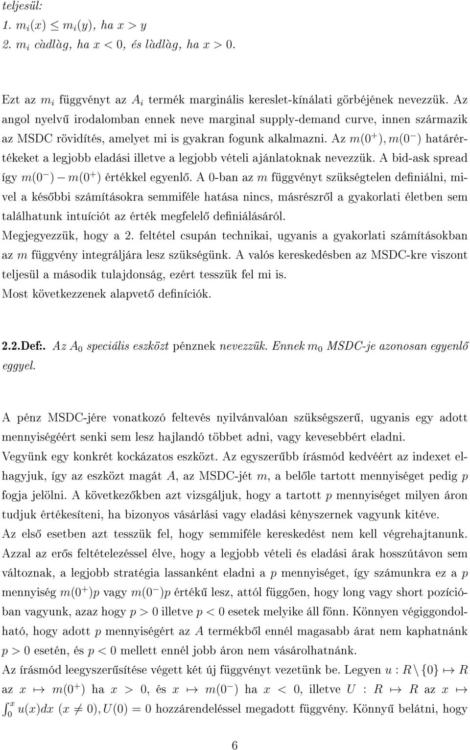 Az m(0 + ), m(0 ) határértékeket a legjobb eladási illetve a legjobb vételi ajánlatoknak nevezzük. A bid-ask spread így m(0 ) m(0 + ) értékkel egyenl.